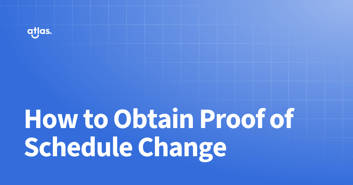 How to Obtain Proof of Schedule Change | The Atlas Resources