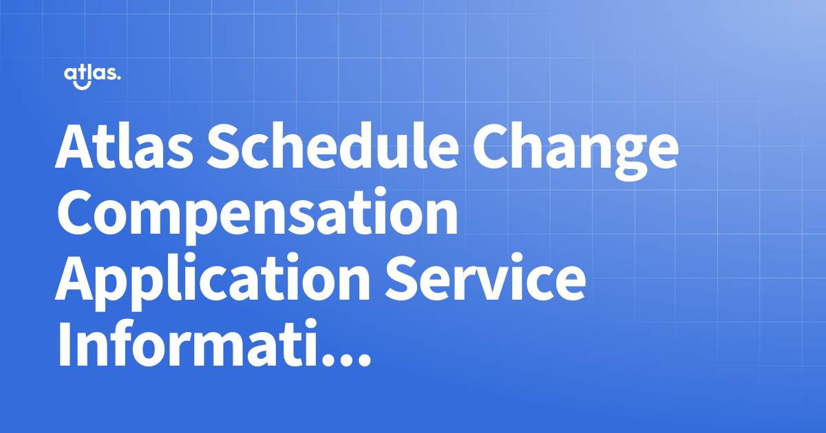 Atlas Schedule Change Compensation Application Service Information ...